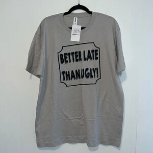 NWT Southern Fried Chicks Better Late Than Ugly Short Sleeve Womens Tshirt 1008